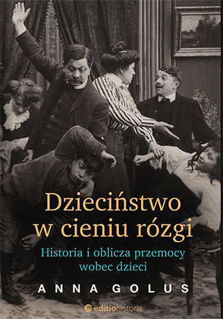 Dzieciństwo w cieniu rózgi. Historia i oblicza przemocy wobec dzieci (Paperback)