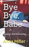 Bye Bye Babe: Escaping a Bad Relationship