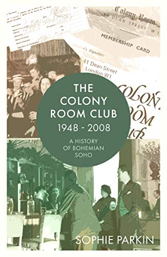 The Colony Room Club: A History of Bohemian Soho (Kindle Edition)