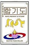 Hapkido: Past, Present & Future Hapkido: Past, Present & Future