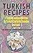 Turkish Recipes: A Turkish Cookbook Written By Turkish Chef & His Grandma: Real Traditional & Modern Turkish Food Recipes (Turkish Recipe Book, Turkish Cook Book, Turkish Food Book)