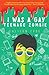 I Was A Gay Teenage Zombie