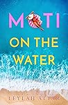 Moti on the Water by Leylah Attar