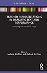 Teacher Representations in Dramatic Text and Performance: Portraying the Teacher on Stage (Routledge Research in Teacher Education)