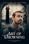 The Art of Drowning by Gillian St. Kevern