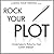 Rock Your Plot: A Simple System for Plotting Your Novel (Rock Your Writing, #1)