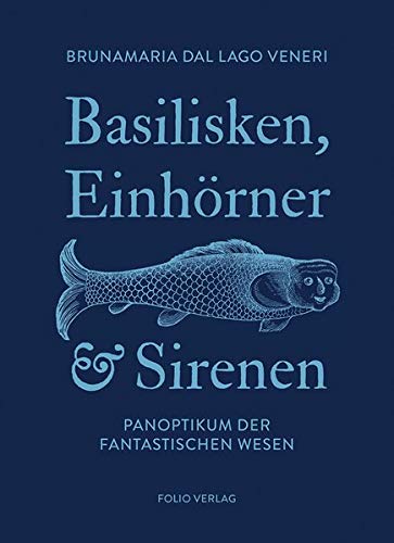 Basilisken, Einhörner und Sirenen: Panoptikum der fantastischen Wesen (Hardcover)