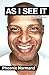 AS I SEE IT: Volume 1: Busi...
