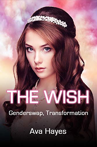 The Wish: Genderswap, Transformation (Kindle Edition)