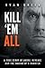 Kill 'Em All: A True Story of Abuse, Revenge and the Making of a Monster