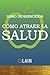 C�mo atraer la Salud: Libro...