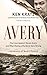 Avery: The Case Against Steven Avery and What "Making a Murderer" Gets Wrong