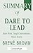 Summary of Dare to Lead: Bren� Brown - Brave Work. Tough Conversations. Whole Hearts.