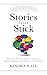 Stories That Stick: How Storytelling Can Captivate Customers, Influence Audiences, and Transform Your Business