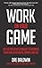 Work on Your Game: Use the Pro Athlete Mindset to Dominate Your Game in Business, Sports, and Life
