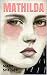 MATHILDA by Mary Wollstonecraft Shelley MATHILDA by Mary Wollstonecraft Shelley