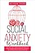 Social Anxiety Workbook: A ...
