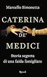 Caterina de' Medici. Storia segreta di una faida famigliare Caterina de' Medici. Storia segreta di una faida famigliare