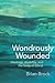Wondrously Wounded: Theolog...