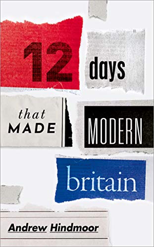 Twelve Days that Made Modern Britain (Kindle Edition)