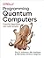 Programming Quantum Computers: Essential Algorithms and Code Samples