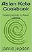 Asian Keto Cookbook: Healthy Guide to Asian Cuisine