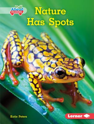 Nature Has Spots (Science All Around Me (Pull Ahead Readers ― Nonfiction))