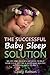 The Successful Baby Sleep Solution: No-Cry and Delicate Methods to Help Your Child Getting a Happy and Healthy Sleep from Birth to Age 5