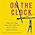 On the Clock: What Low-Wage Work Did to Me and How It Drives America Insane
