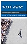Walk Away: When the Political Left Turns Right (Political Theory for Today)
