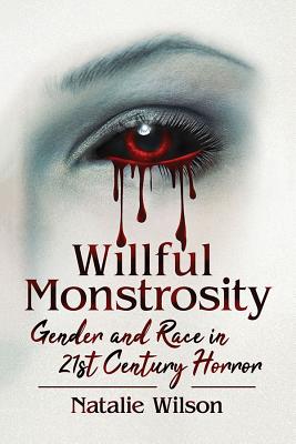 Willful Monstrosity: Gender and Race in 21st Century Horror (Paperback)