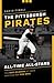 The Pittsburgh Pirates All-Time All-Stars: The Best Players at Each Position for the Bucs