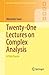 Twenty-One Lectures on Complex Analysis: A First Course (Springer Undergraduate Mathematics Series)
