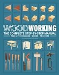 Woodworking: The Complete Step-By-Step Manual