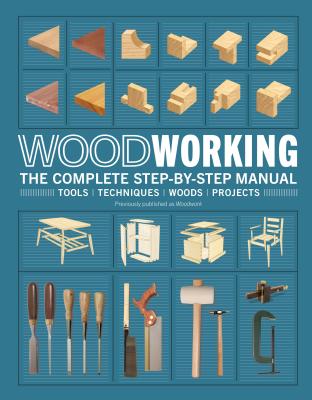 Woodworking: The Complete Step-By-Step Manual