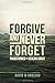Forgive and Never Forget by David Michael Groleau