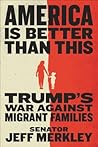 America Is Better Than This: Trump's War Against Migrant Families