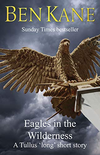 Eagles in the Wilderness SHORT story (Eagles of Rome series): A Tullus 'long' short story