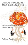 Critical Thinking in Teaching & Learning: The Nonintuitive New Science of Effective Learning