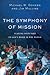The Symphony of Mission by Michael W. Goheen