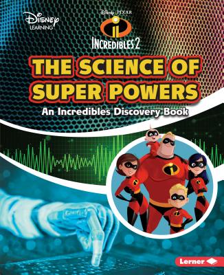 The Science of Super Powers: An Incredibles Discovery Book (Disney Learning Discovery Books)