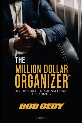 The Million Dollar Organizer: 365 Tips for Professional Union Organizers (Paperback)