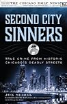 Second City Sinners: True Crime from Historic Chicago's Deadly Streets Second City Sinners: True Crime from Historic Chicago's Deadly Streets