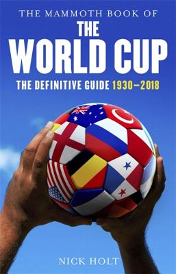 The Mammoth Book of The World Cup: The Definitive Guide, 1930-2018 (Paperback)