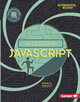 Mission JavaScript (Mission: Code (Alternator Books ® ))