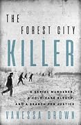 The Forest City Killer: A Serial Murderer, a Cold-Case Sleuth, and a Search for Justice