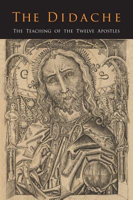 The Didache: The Teaching of the Twelve Apostles (Paperback)