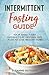 Intermittent Fasting Guide: Your Ideal 7-day Intermittent Fasting Diet Plan to Lose Weight Now
