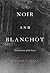 Noir and Blanchot by William S. Allen
