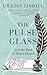 The Pulse Glass: And the beat of other hearts